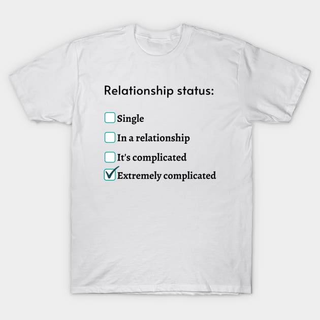 Relationship status T-Shirt by Amusing Aart.